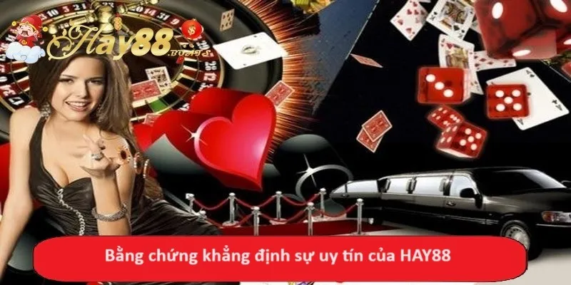 Bằng chứng khẳng định sự uy tín của HAY88