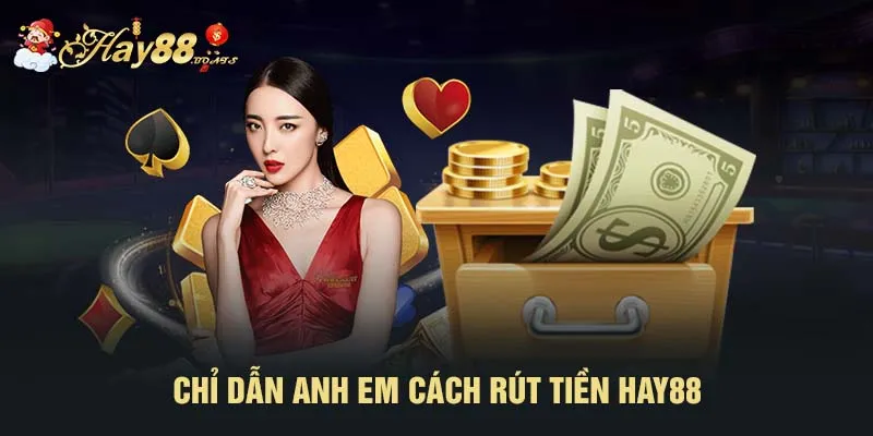 Chỉ dẫn anh em cách rút tiền HAY88