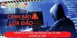 HAY88 Có Lừa Đảo Hay Không? Liệu Tin Đồn Có Phải Sự Thật