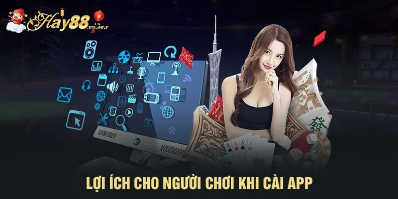 Lợi ích cho người chơi khi cài app