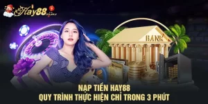 Nạp Tiền HAY88 - Quy Trình Thực Hiện Chỉ Trong 3 Phút