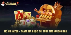 Nổ Hũ HAY88 - Tham Gia Cuộc Thi Truy Tìm Hũ Kho Báu