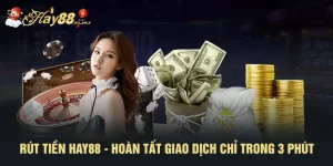 Rút Tiền HAY88 - Hoàn Tất Giao Dịch Chỉ Trong 3 Phút