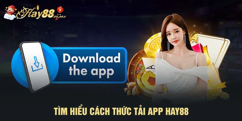 Tìm hiểu cách thức tải app HAY88