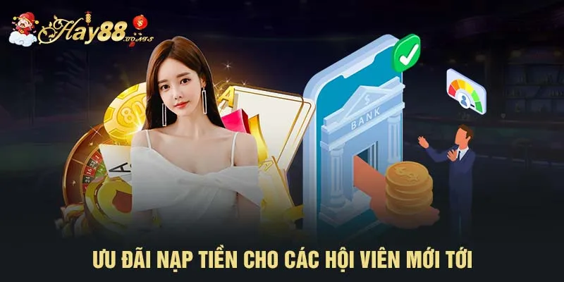 Ưu đãi nạp tiền cho các hội viên mới tới