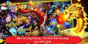 Bắn Cá Long Vương - Trò Chơi Đổi Thưởng Cực HOT 2024