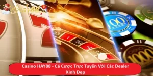 Casino HAY88 - Cá Cược Trực Tuyến Với Các Dealer Xinh Đẹp