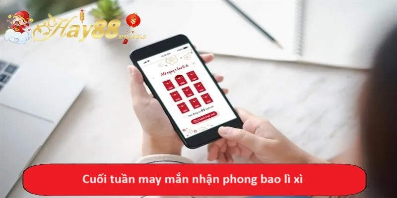 Cuối tuần may mắn nhận phong bao lì xì