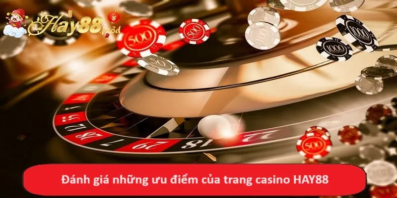 Đánh giá những ưu điểm của trang casino HAY88