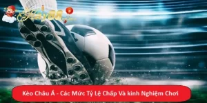 Kèo Châu Á - Các Mức Tỷ Lệ Chấp Và kinh Nghiệm Chơi