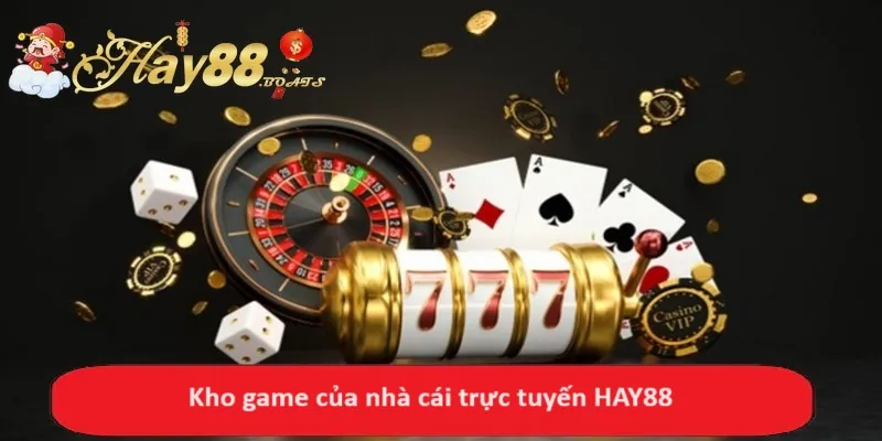 Kho game của nhà cái trực tuyến HAY88