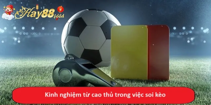 Kinh nghiệm từ cao thủ trong việc soi kèo