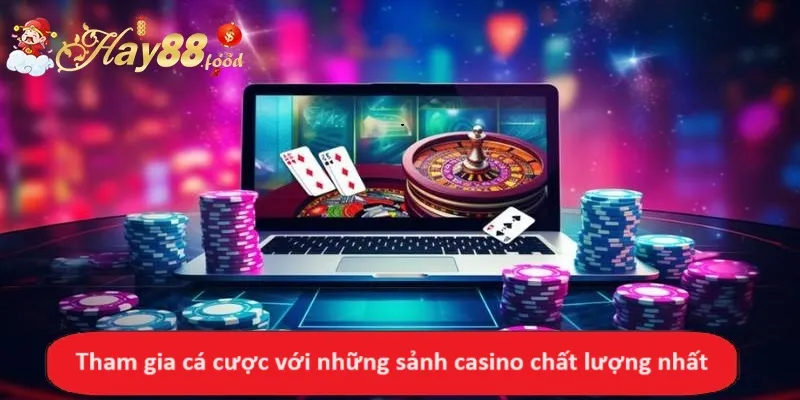 Tham gia cá cược với những sảnh casino chất lượng nhất