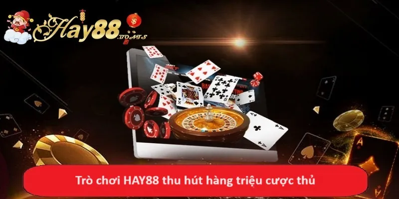 Trò chơi HAY88 thu hút hàng triệu cược thủ