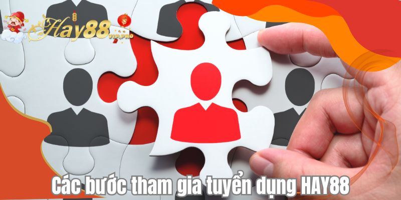 Các bước tham gia tuyển dụng HAY88