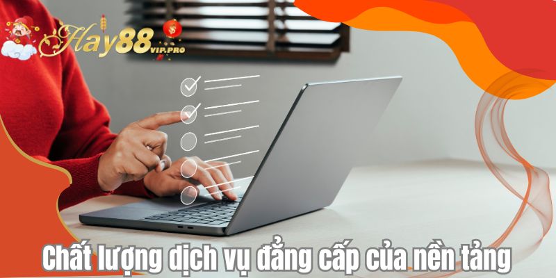 Chất lượng dịch vụ đẳng cấp của nền tảng