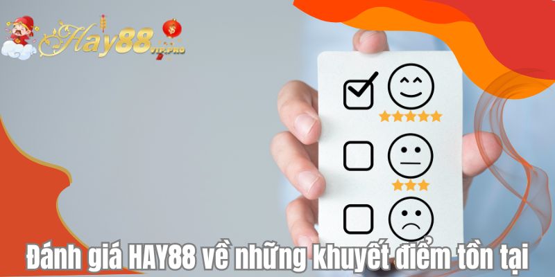 Đánh giá HAY88 về những khuyết điểm tồn tại