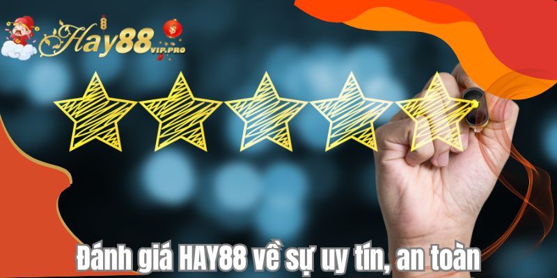 Đánh giá HAY88 về sự uy tín, an toàn