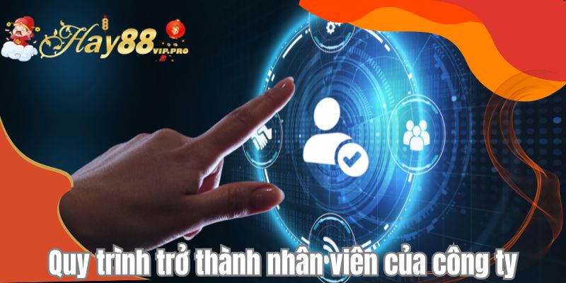 Quy trình trở thành nhân viên của công ty