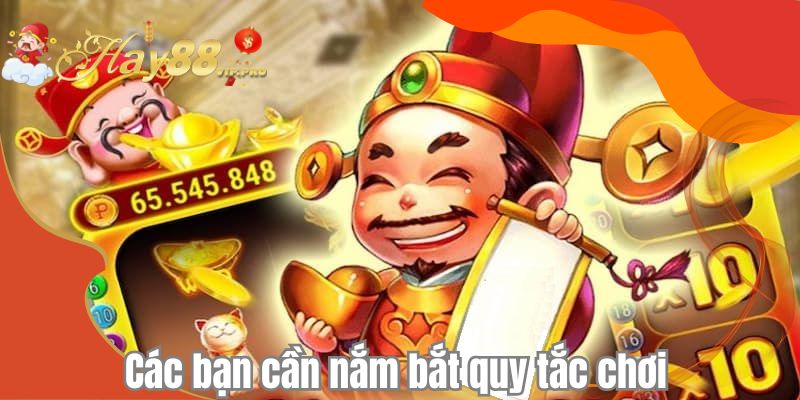 Các bạn cần nắm bắt quy tắc chơi