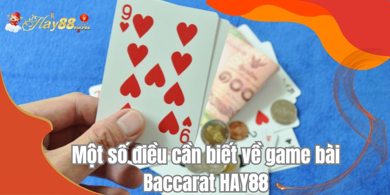 Một số điều cần biết về game bài Baccarat HAY88