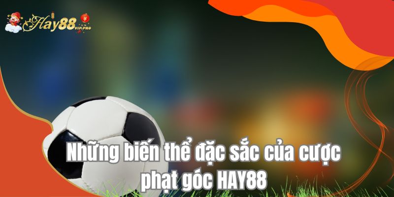 Những biến thể đặc sắc của cược phạt góc HAY88