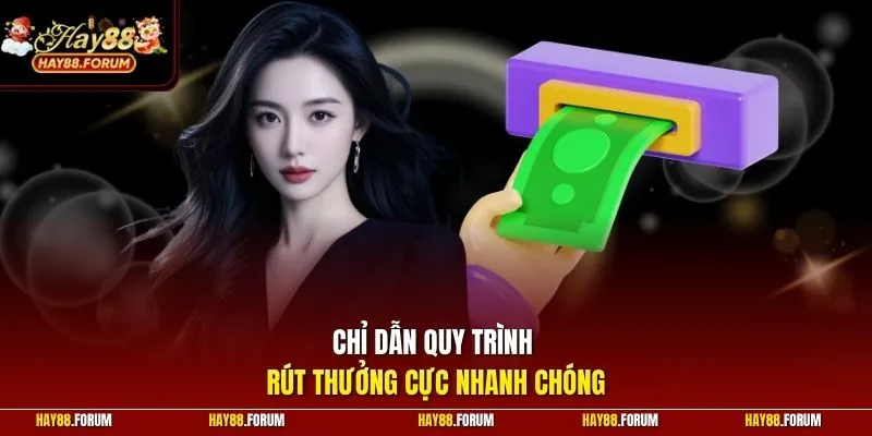 Chỉ dẫn quy trình rút thưởng cực nhanh chóng